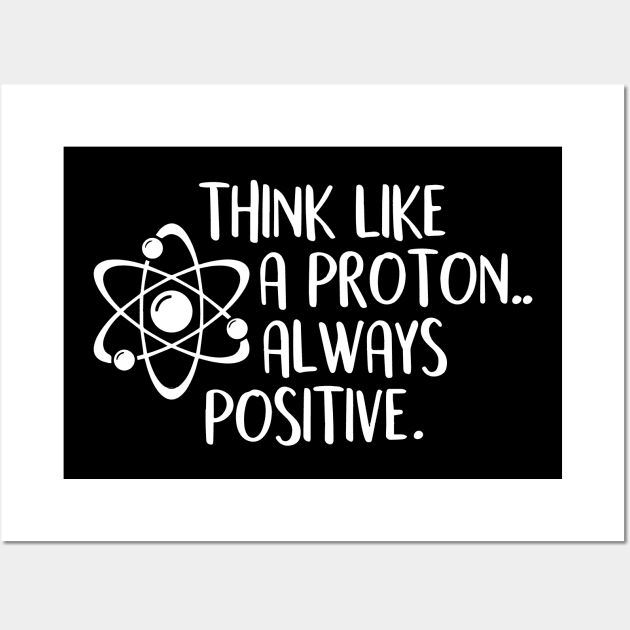 think like a proton always positive Wall Art by simple design